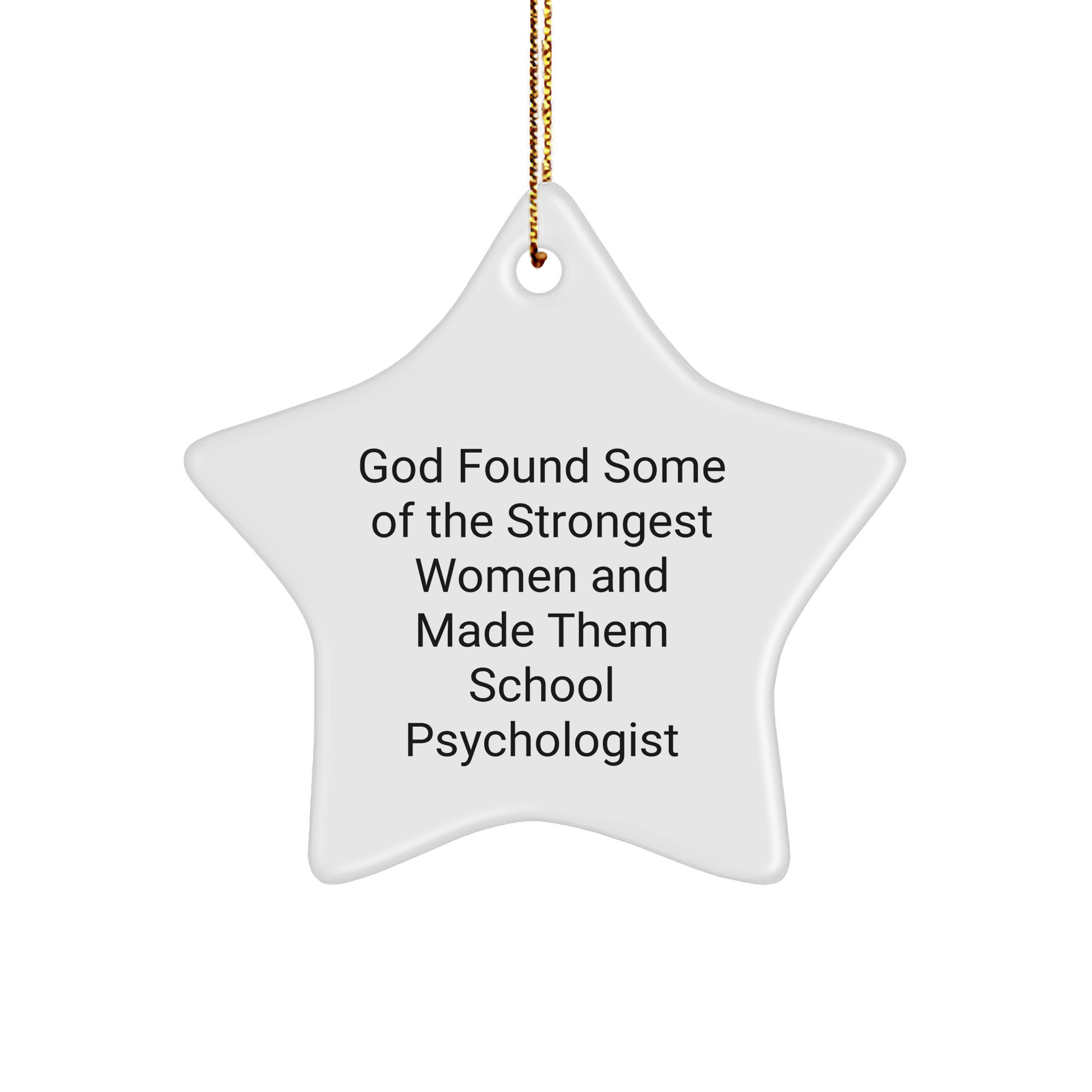Funny School Psychologist Star Ornament Gifts from Friends to Family This Christmas - God Found Some Of The Strongest Women And Made Them School Psychologist - Image 1
