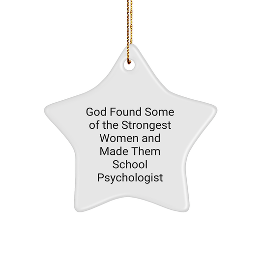 Funny School Psychologist Star Ornament Gifts from Friends to Family This Christmas - God Found Some Of The Strongest Women And Made Them School Psychologist - Image 1