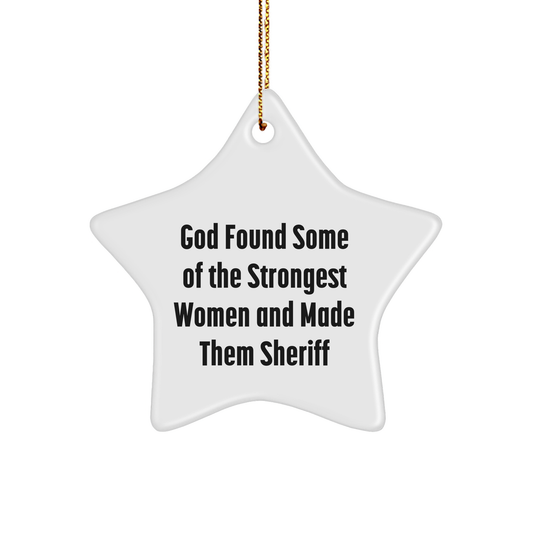 Funny Sheriff Gifts from Women Who Rock - Sheriff Star Ornament, God Found Some Of The Strongest Women And Made Them Sheriff, Christmas Unique Gifts for Sheriff - Image 1