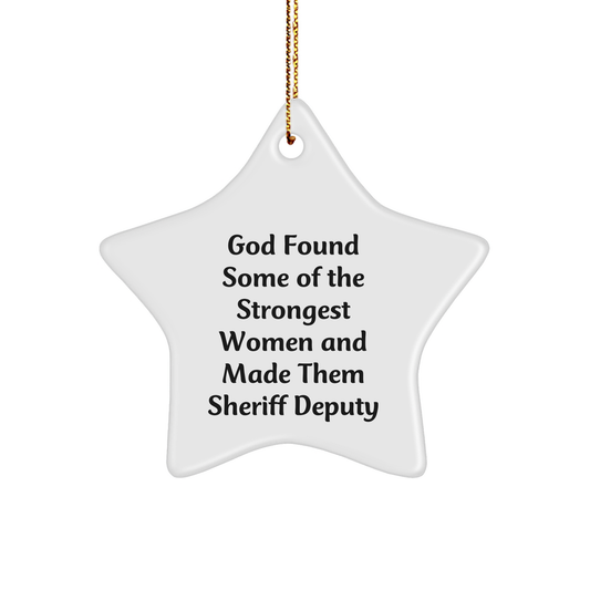 Funny Sheriff Deputy Gifts for Men - Star Ornament with Inspirational Quote 'God Found Some Of The Strongest Women And Made Them Sheriff Deputy' - Gifts from Friends and Family for Christmas - Image 1