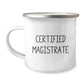 Magistrate Gifts from Friends for Christmas Unique Camping Mug, Certified Magistrate Quote, Funny and Inspirational - Image 1