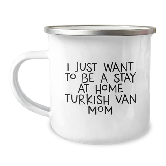Funny Turkish Van Cat Gifts for Mom - Camping Mug - I Just Want To Be A Stay At Home Turkish Van Mom, Unique Christmas Unique Gifts from Mom to Daughter, Dad to Son, Friends, Family - Image 1