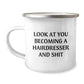 Hairdresser Gifts for Her, Funny Quote Camping Mug for Christmas, Look At You Becoming A Hairdresser And Shit - Stainless Steel - Image 1