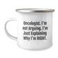 Funny Oncologist Gifts from Friends, Birthday Unique Gifts for Oncologist Men, Camping Mug with 'I'm Not Arguing. I'm Just Explaining Why I'm Right.' Quote - Image 1