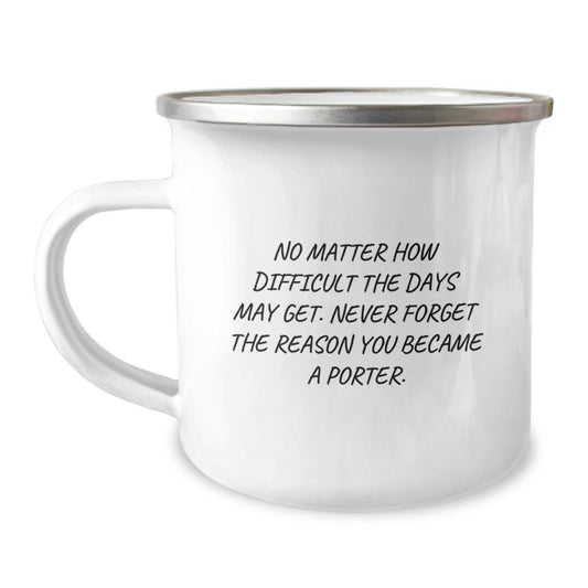 Gifts from Porter Lovers, Inspirational Camping Mug for Porter, No Matter How Difficult The Days May Get - Funny Porter Gifts for Friends and Family at Christmas - Image 1