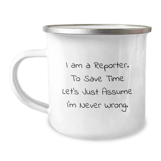 Funny Reporter Gifts from Friends, Christmas Unique Mugs for Reporter, Camping Mug with 'I Am A Reporter. To Save Time Let's Just Assume I'm Never Wrong.' Quote - Image 1