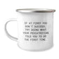 Funny Pediatrician Gifts from Friends - Camping Mug for Pediatrician Graduation, 'If At First You Don't Succeed, Try Doing What Your Pediatrician Told You To Do The First Time.' - Image 1