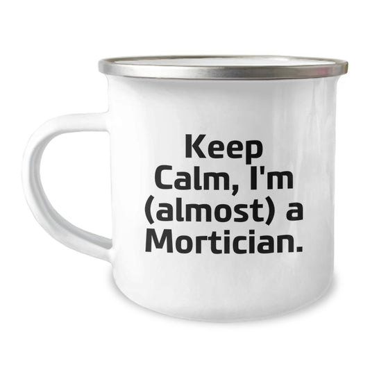 Funny Mortician Gifts for Friends, Unique Keep Calm I'm (almost) A Mortician. Camping Mug for Graduation, Gifts from Family, Friends, and Coworkers - Image 1
