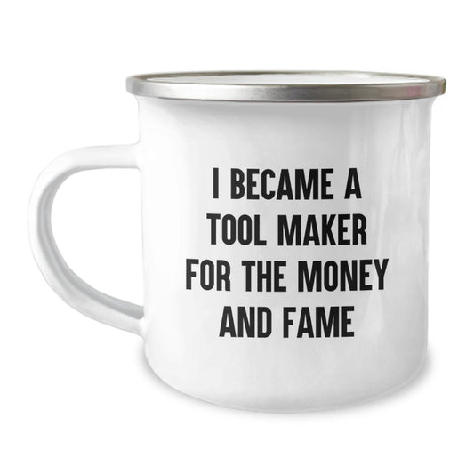 Funny Tool Maker Gifts, 'I Became A Tool Maker For The Money And Fame' Stainless Steel Camping Mug for Birthday, Gifts from Friends, Gifts for Tool Maker - Image 1