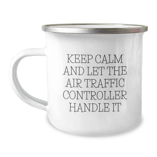 Air Traffic Controller Gifts Funny Camping Mug Keep Calm And Let The Air Traffic Controller Handle It for Birthday Unique Gifts from Friends - Image 1