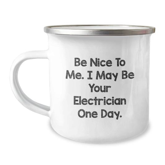 Funny Electrician Gifts for Men from Friends - Electrician Camping Mug, Quotes for Graduation, Be Nice To Me. I May Be Your Electrician One Day., Unique Gifts for Electricians - Image 1