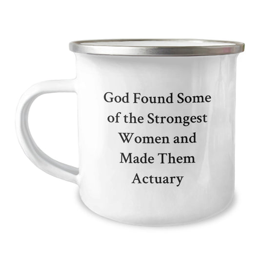 Funny Actuary Gifts for Him from Friends, Unique Camping Mug for Birthday, 'God Found Some Of The Strongest Women And Made Them Actuary' - Image 1