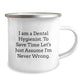 Funny Dental Hygienist Camping Mug Gifts from Men to Coworkers for Graduation, 'I Am A Dental Hygienist. To Save Time Let's Just Assume I'm Never Wrong.' - Image 2