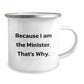 Funny Minister Gifts for Him, Birthday Unique Gifts from Friends to Family Camping Mug, Because I Am The Minister That's Why - Image 2