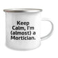 Funny Mortician Gifts for Friends, Unique Keep Calm I'm (almost) A Mortician. Camping Mug for Graduation, Gifts from Family, Friends, and Coworkers - Image 2