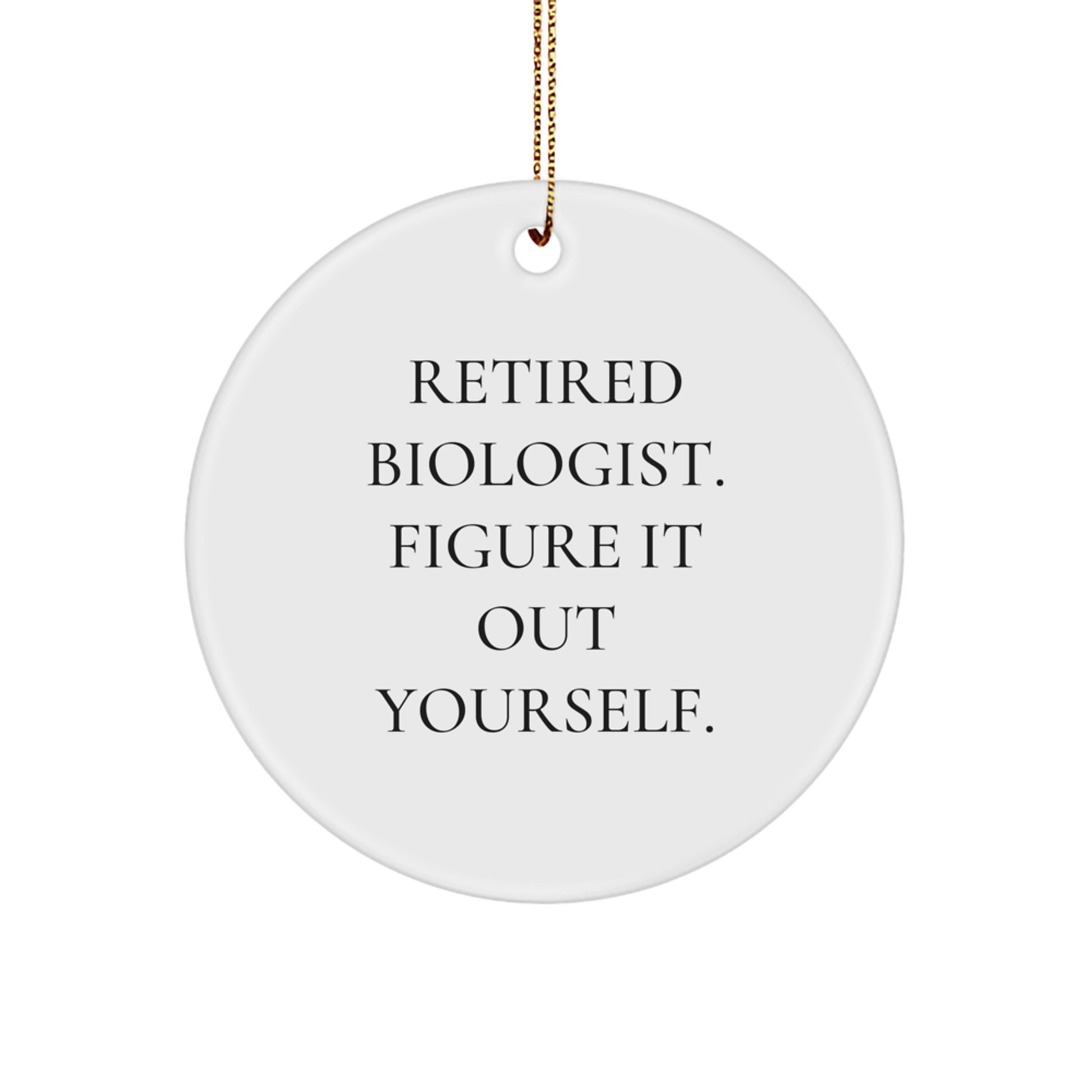 Biologist Gifts for Men, 'Retired Biologist. Figure It Out Yourself.' Circle Ornament, White, Christmas Unique Gifts from Friends - Image 1