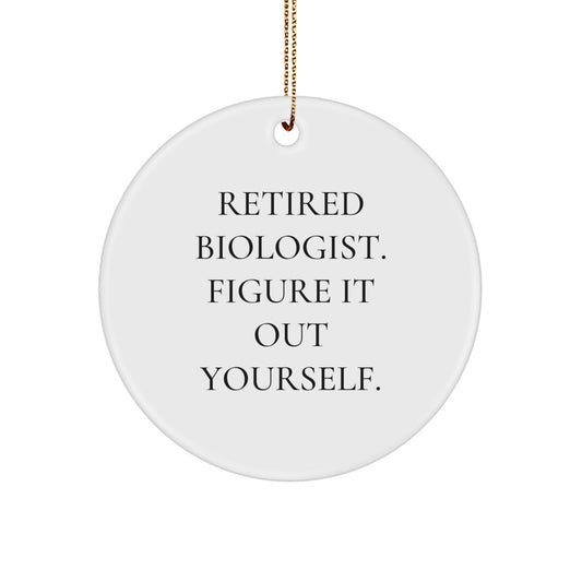 Biologist Gifts for Men, 'Retired Biologist. Figure It Out Yourself.' Circle Ornament, White, Christmas Unique Gifts from Friends - Image 1