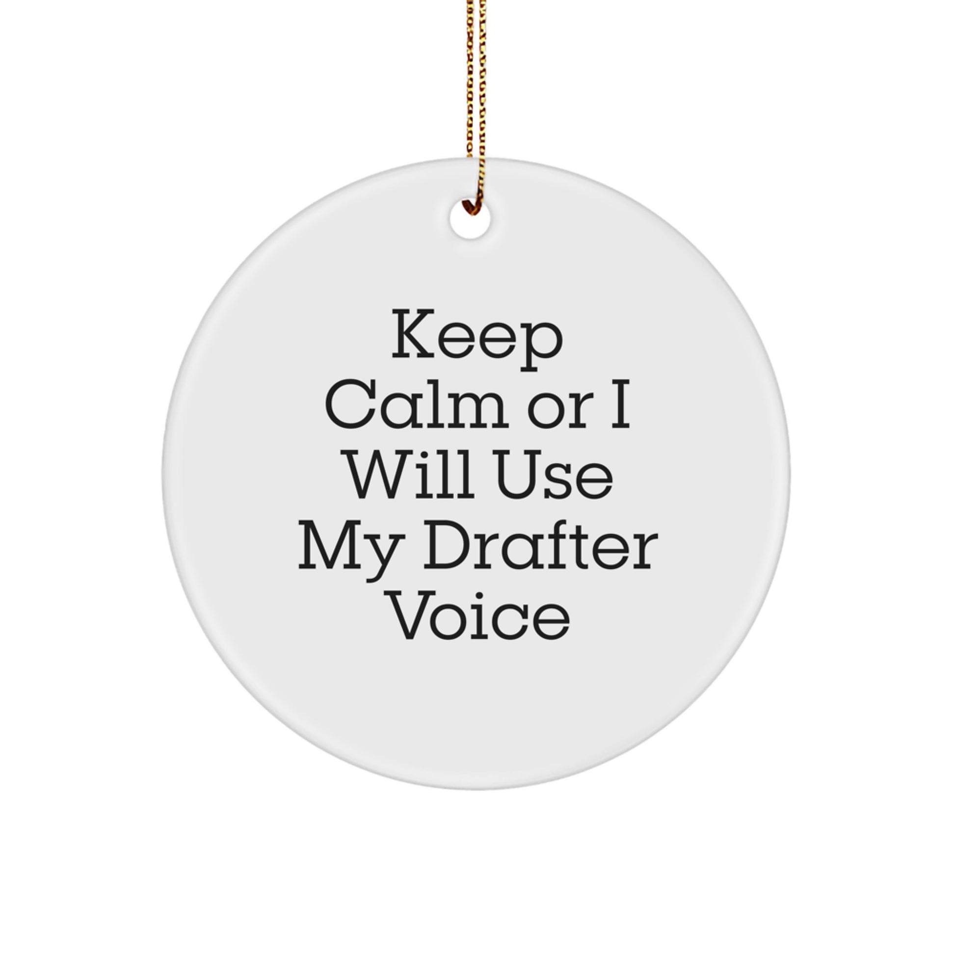 Funny Drafter Gifts from Friends, Unique Circle Ornaments for Christmas, Keep Calm or I'll Use My Drafter Voice - Image 1