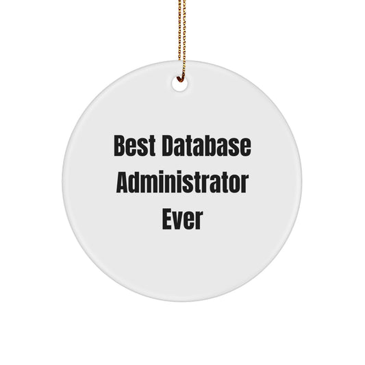 Funny Database Administrator Gifts - Best 'Database Administrator Ever' Circle Ornament for Men, Women, Friends, Coworkers, Family - Christmas Unique Gifts from Friends, Family, or Coworkers - Image 1
