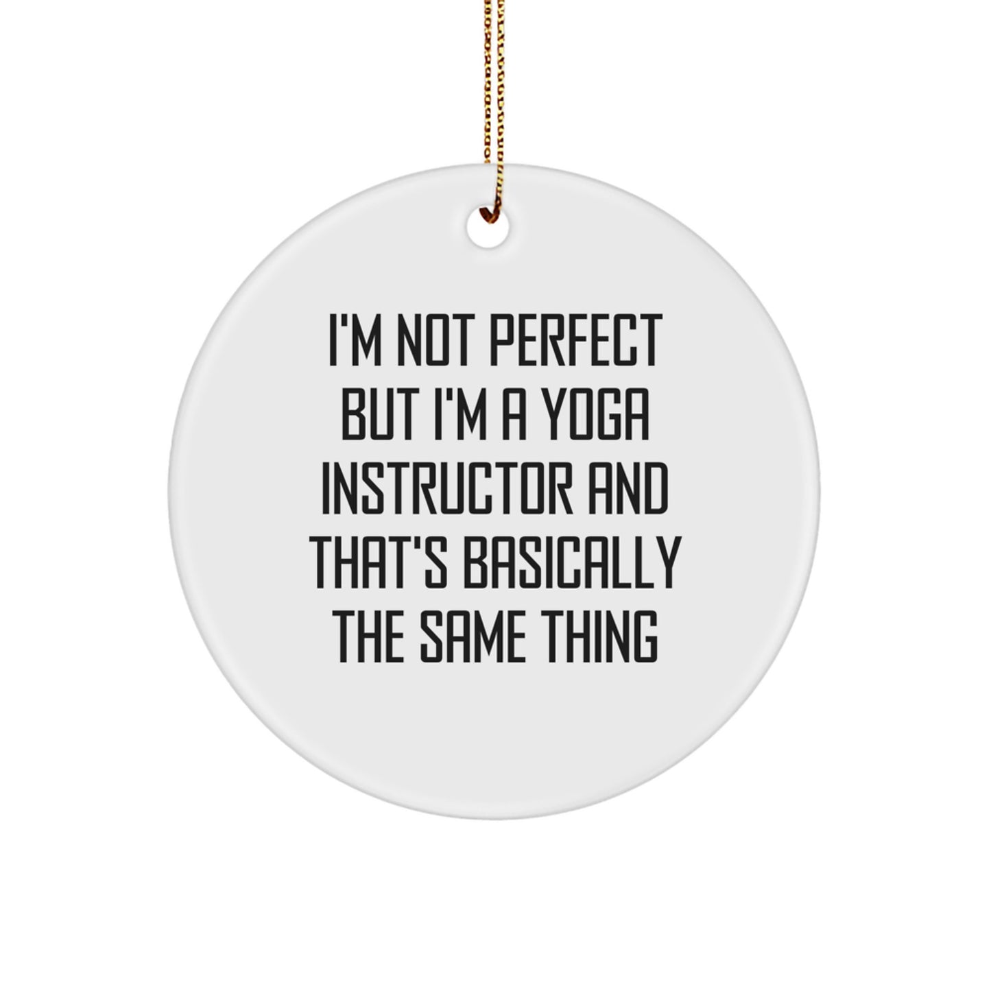 Funny Yoga Instructor Gifts from Friends for Men, Women, Coworkers, Family - Christmas Unique Circle Ornament, 'I'm Not Perfect But I'm A Yoga Instructor' - Image 1