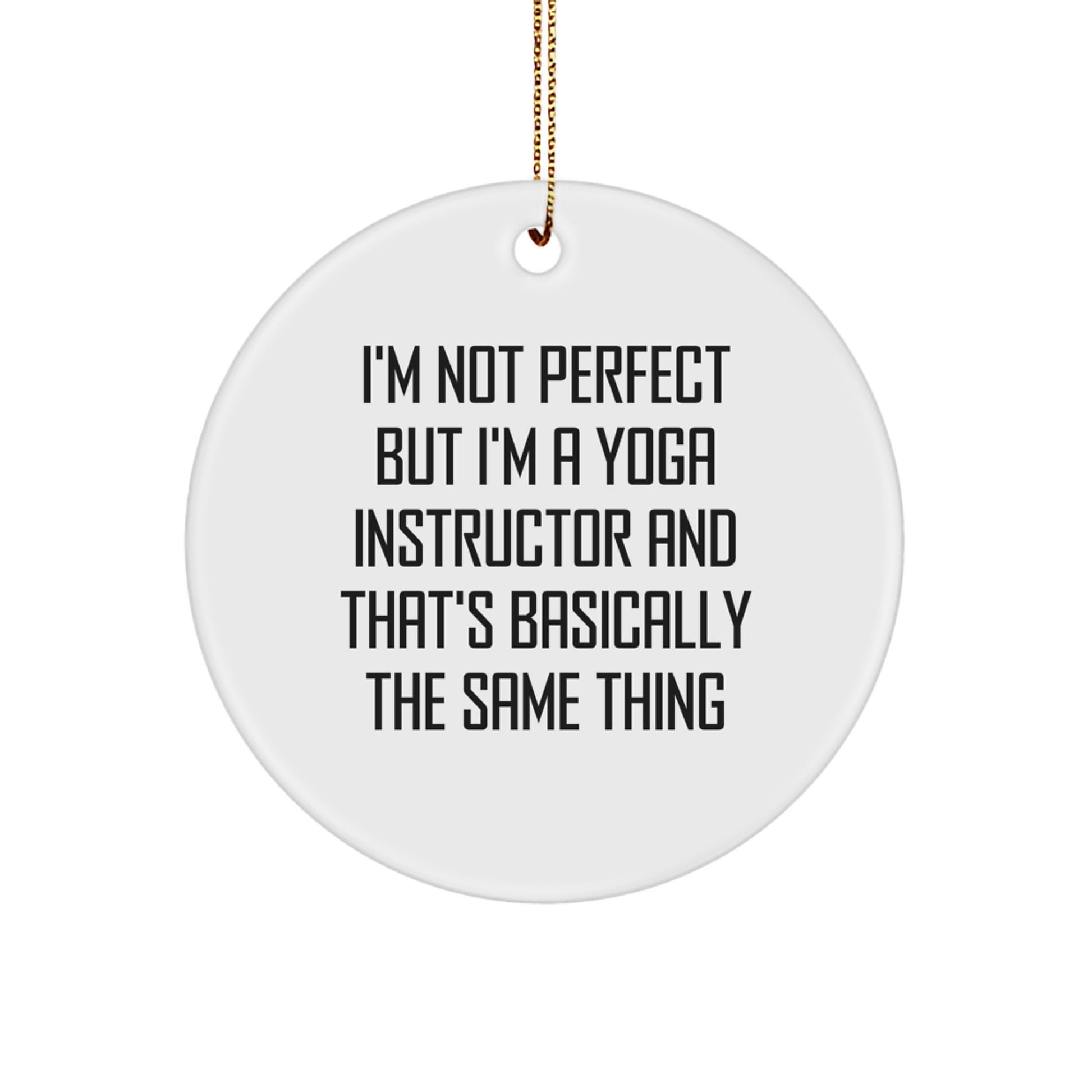 Funny Yoga Instructor Gifts from Friends for Men, Women, Coworkers, Family - Christmas Unique Circle Ornament, 'I'm Not Perfect But I'm A Yoga Instructor' - Image 1