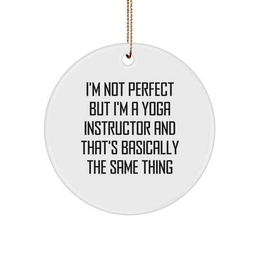 Funny Yoga Instructor Gifts from Friends for Men, Women, Coworkers, Family - Christmas Unique Circle Ornament, 'I'm Not Perfect But I'm A Yoga Instructor' - Image 1