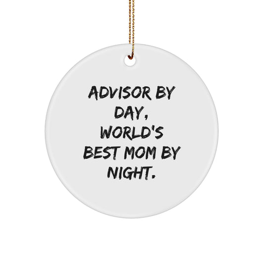 Funny Advisor Gifts for Men, Circle Ornament with 'Advisor By Day, World's Best Mom By Night' Quote, Gifts from Family for Christmas Unique Gifts - Image 1