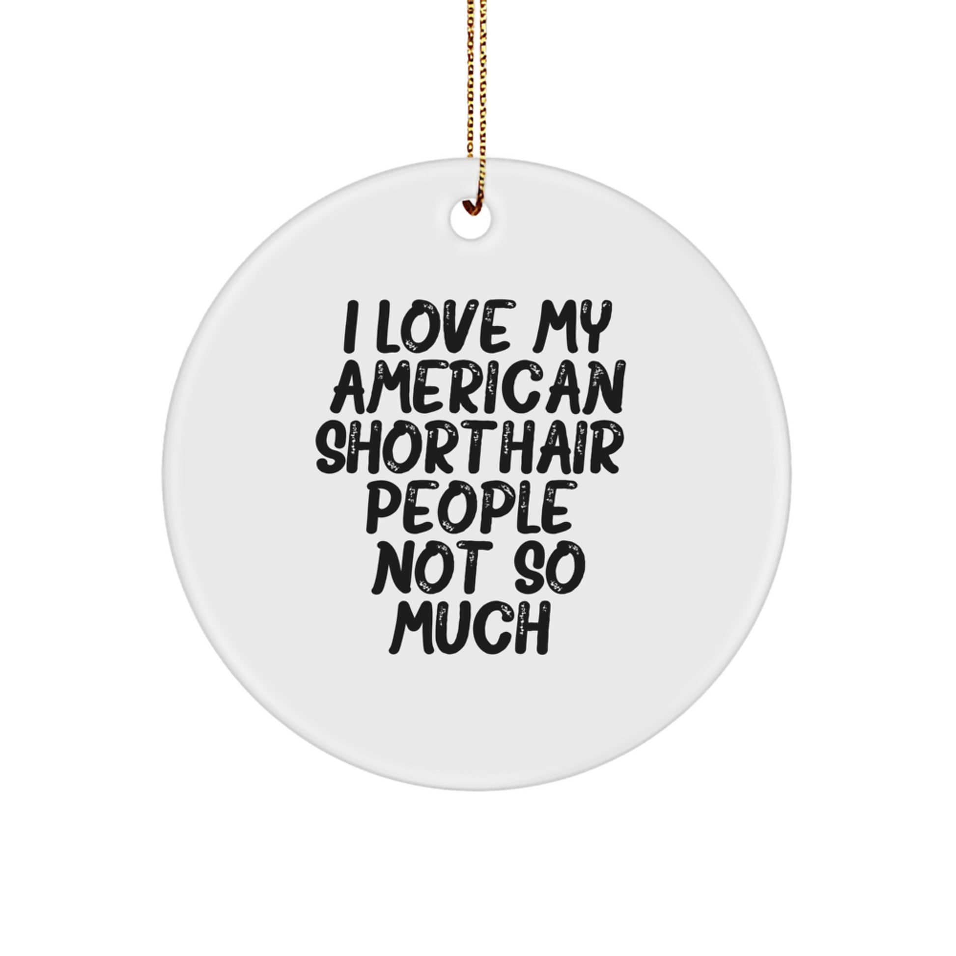 American Shorthair Cat Circle Ornament, Funny Quote Gifts for Men, Women, Family, Friends, Christmas Unique Gifts from Lover - Image 1
