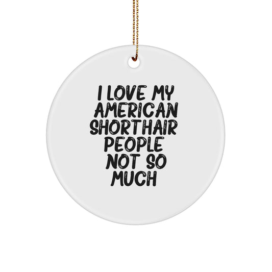 American Shorthair Cat Circle Ornament, Funny Quote Gifts for Men, Women, Family, Friends, Christmas Unique Gifts from Lover - Image 1