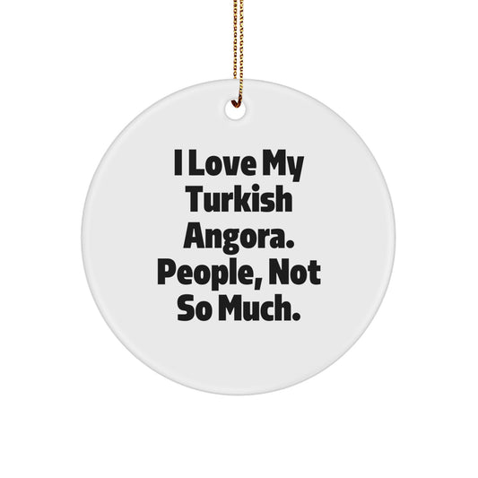 Turkish Angora Cat Gifts from Friends for a Sassy Christmas Ornament - I Love My Turkish Angora, People Not So Much! - Image 1