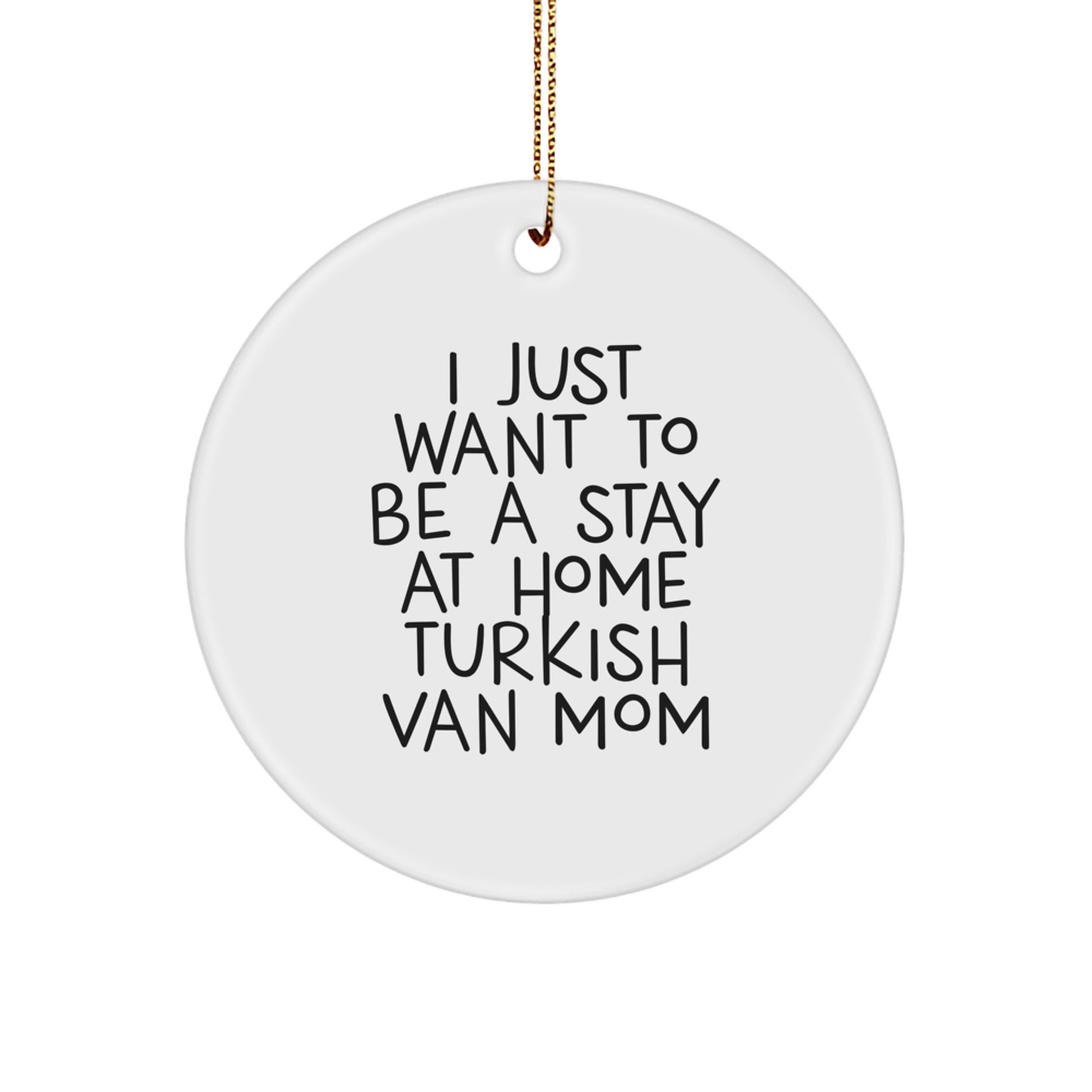 Funny Turkish Van Cat Mom Gifts for Christmas - 'I Just Want To Be A Stay At Home' Circle Ornament from Family - Image 1