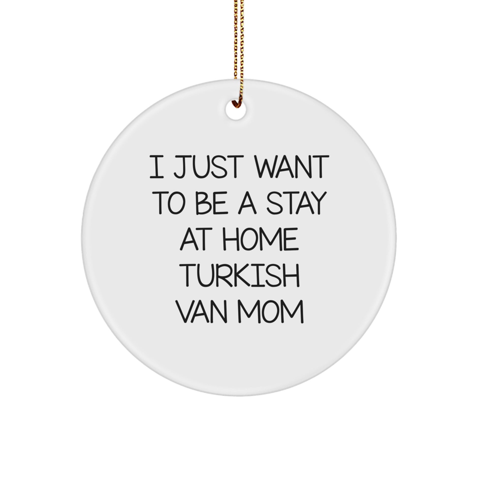 Funny Turkish Van Cat Circle Ornament - 'I Just Want To Be A Stay At Home Turkish Van Mom' Christmas Unique Gifts for Turkish Van Cat Lovers Gifts from Mom - Image 1