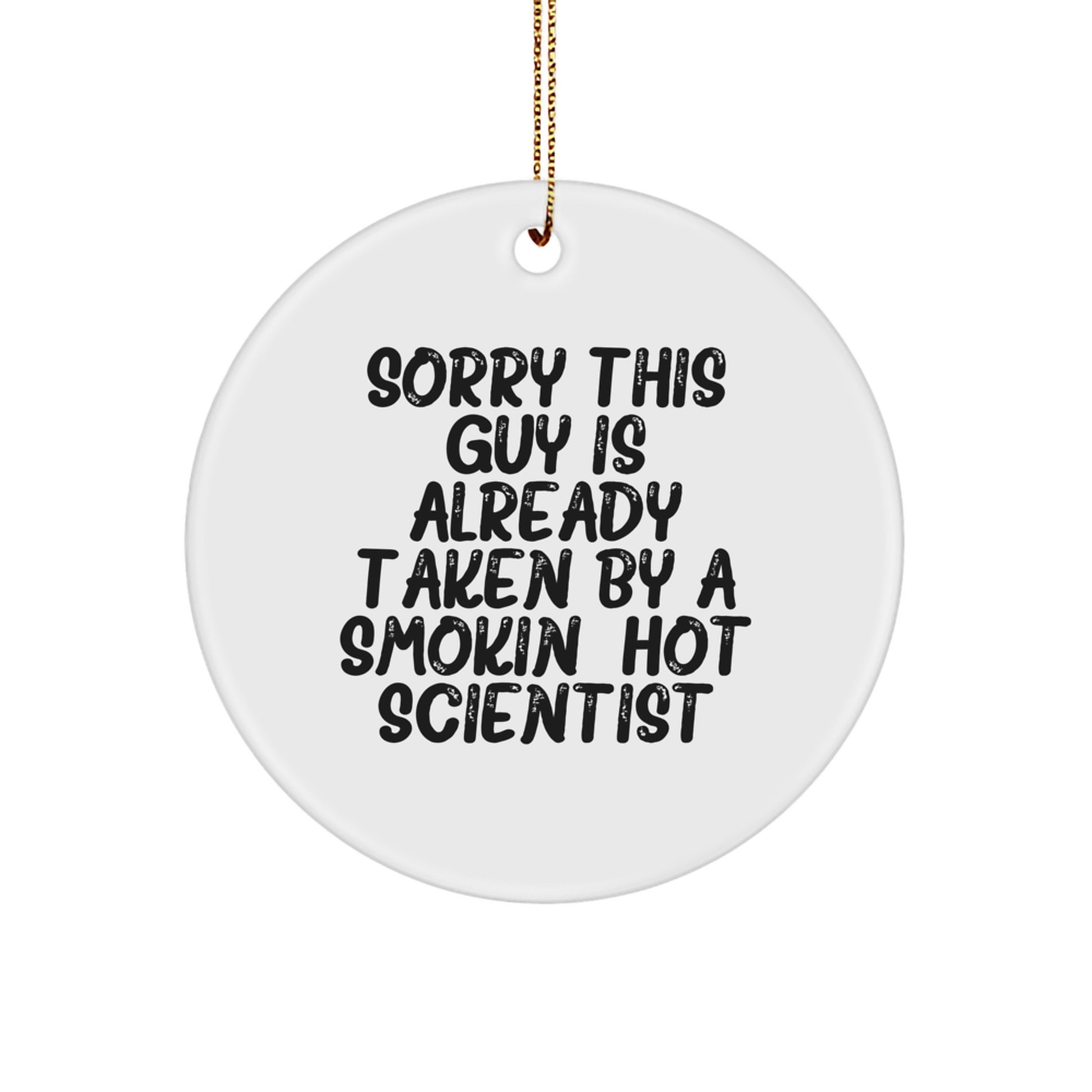 Funny Scientist Circle Ornament Gifts for Men, Gifts from Friends, Scientist Decorations, 'Sorry This Guy Is Already Taken By A Smokin Hot Scientist' Quote Christmas Unique Gifts - Image 1