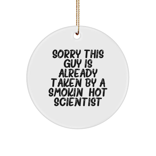 Funny Scientist Circle Ornament Gifts for Men, Gifts from Friends, Scientist Decorations, 'Sorry This Guy Is Already Taken By A Smokin Hot Scientist' Quote Christmas Unique Gifts - Image 1