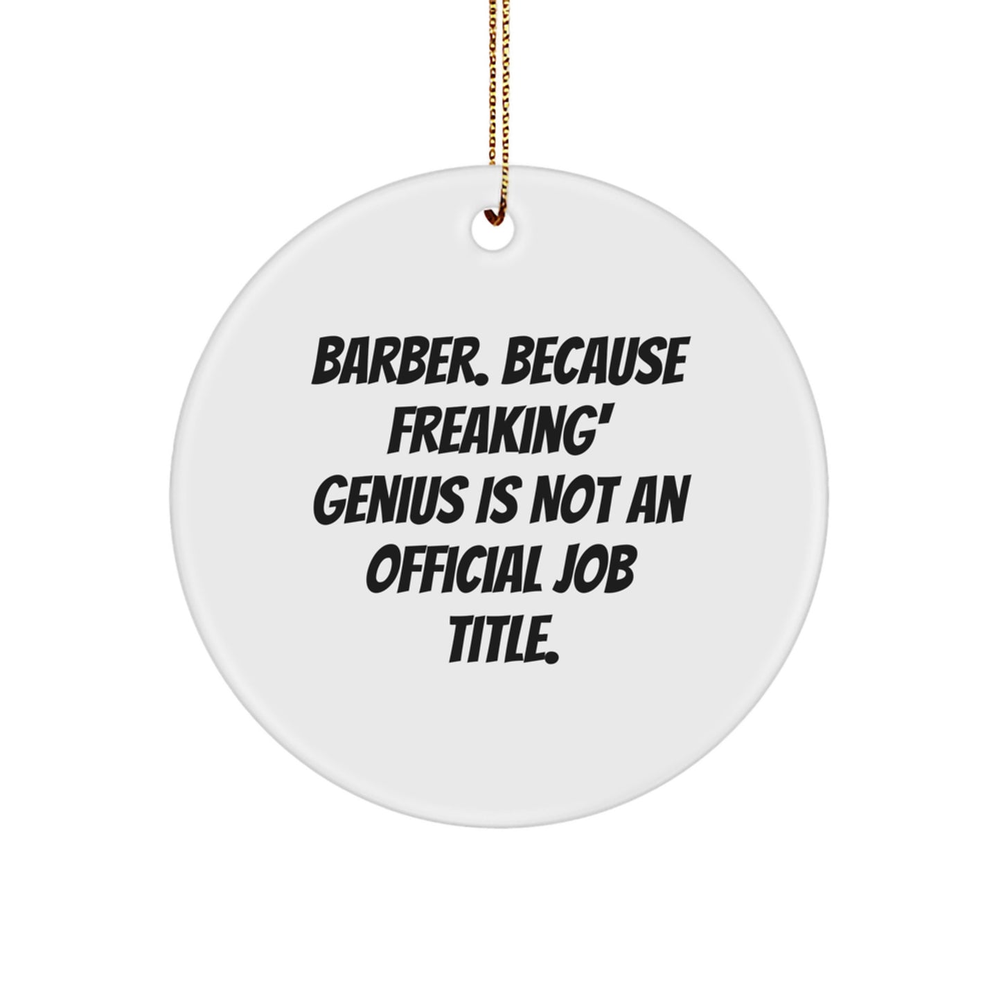 Funny Barber Gifts from Friends for Men, 'Barber. Because Freaking' genius Is Not An Official Job Title.' White Circle Ornament for Christmas - Image 1
