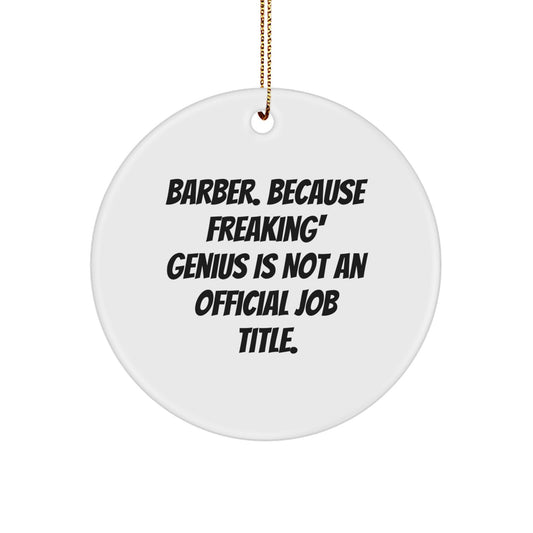 Funny Barber Gifts from Friends for Men, 'Barber. Because Freaking' genius Is Not An Official Job Title.' White Circle Ornament for Christmas - Image 1