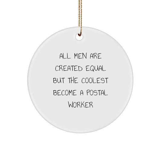 Gifts from Friends for the Coolest Postal Worker - Circle Ornament with Funny Quote 'All Men Are Created Equal But The Coolest Become A Postal Worker' - Unique Christmas Unique Gifts for Men - Image 1