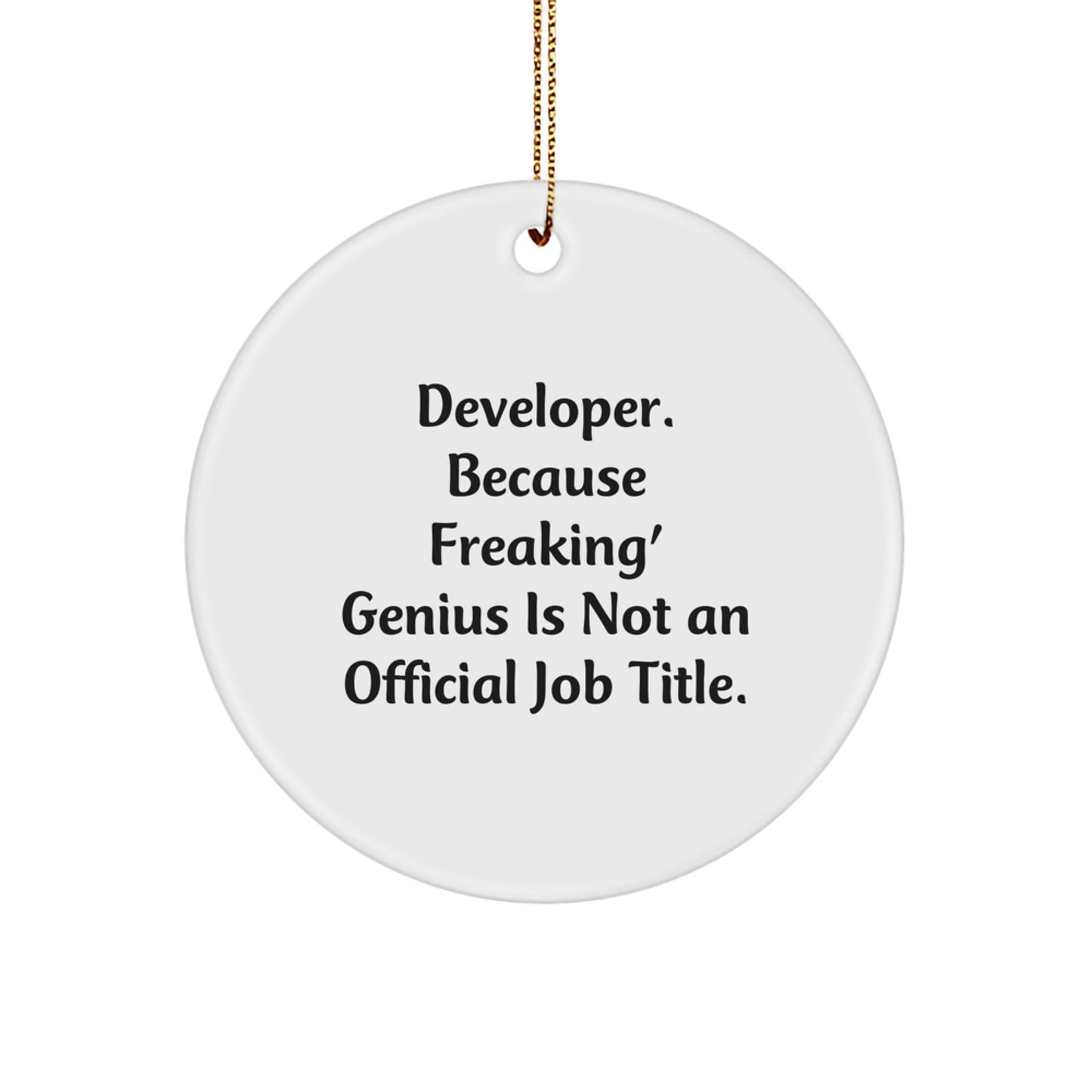 Developer Funny Circle Ornament, 'Developer. Because Freaking' genius Is Not An Official Job Title.' - Image 1