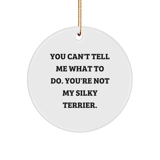 Funny Silky Terrier Dog Gifts for Christmas - 'You Can't Tell Me What To Do' Circle Ornament - Image 1