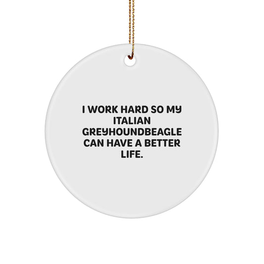 Italian Greyhound Dog Lover Gifts from Friends and Family, Unique Circle Ornament, I Work Hard So My Italian Greyhoundbeagle Can Have A Better Life, Funny Christmas Decorations - Image 1