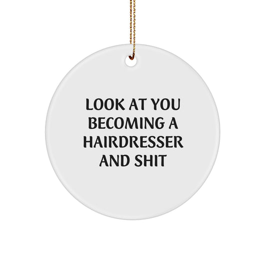 Funny Hairdresser Gifts from Friends - Look At You Becoming A Hairdresser And Shit Christmas Unique Circle Ornament for Hairdresser Men Women - Image 1