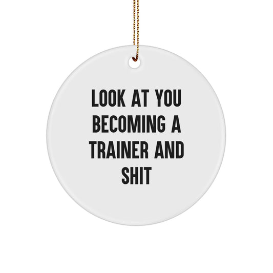 Funny Trainer Gifts for Men or Women - 'Look At You Becoming A Trainer And Shit' Circle Ornament, Gifts from Friends, Coworkers, or Family for Christmas - Image 1
