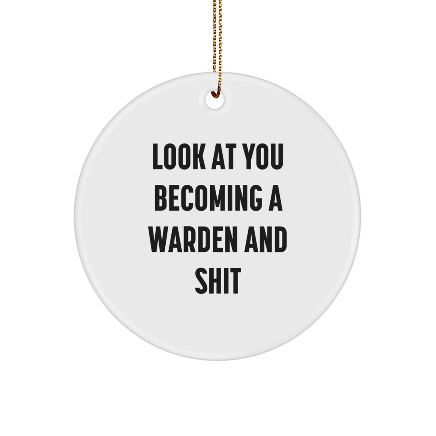 Funny Warden Gifts for Men, Women, or Friends - 'Look At You Becoming A Warden And Shit' Christmas Ornament - Image 1