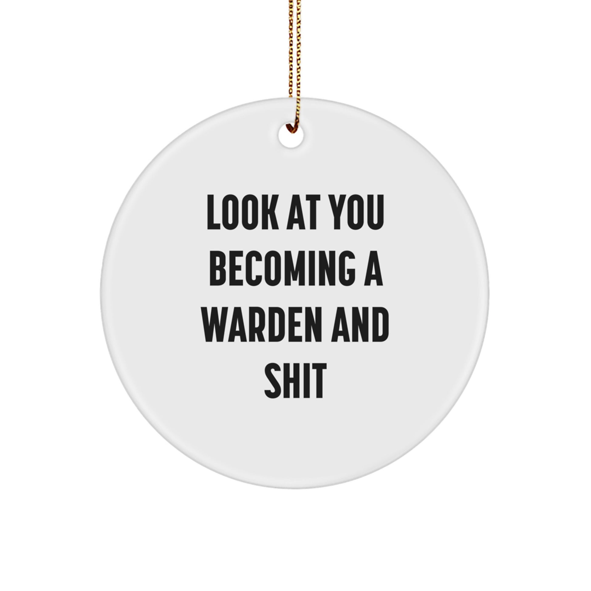 Funny Warden Gifts for Men, Women, or Friends - 'Look At You Becoming A Warden And Shit' Christmas Ornament - Image 1