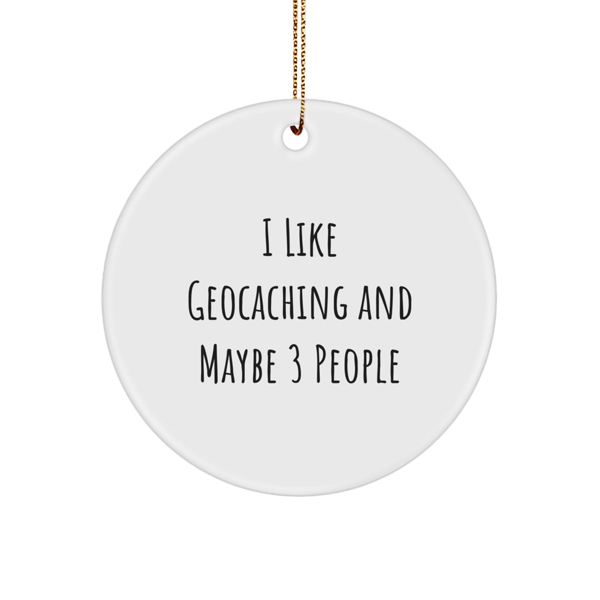 Funny Geocaching Circle Ornament Gifts from 'I Like Geocaching And Maybe 3 People' for Geocaching Enthusiasts, Christmas Unique Presents, Circle Shaped Decorations - Image 1