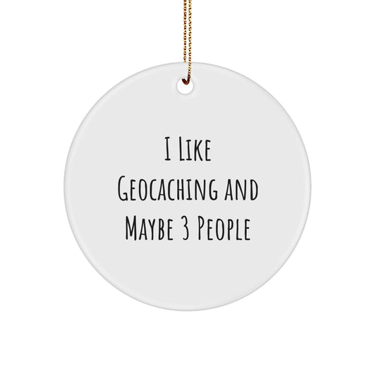 Funny Geocaching Circle Ornament Gifts from 'I Like Geocaching And Maybe 3 People' for Geocaching Enthusiasts, Christmas Unique Presents, Circle Shaped Decorations - Image 1