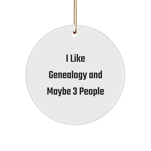 Genealogy Gifts for Family Members Funny Quote Circle Ornament, 'I Like Genealogy And Maybe 3 People' Holiday Unique Gifts from Friends - Image 1