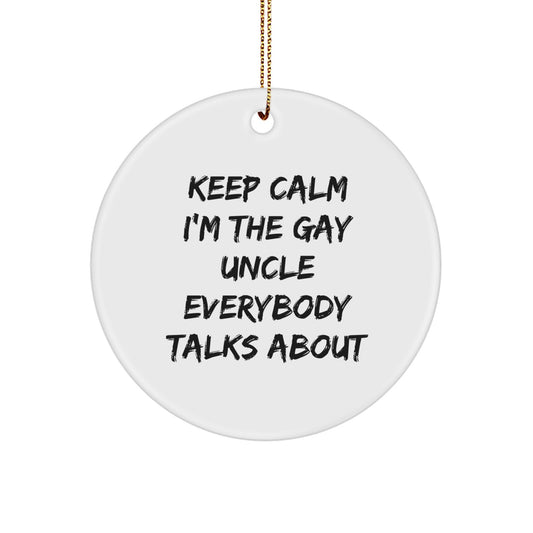 Funny Uncle Gifts from Men to Uncle, Circle Ornament Keep Calm I'm The Gay Uncle Everybody Talks About, Christmas Unique Gift - Image 1