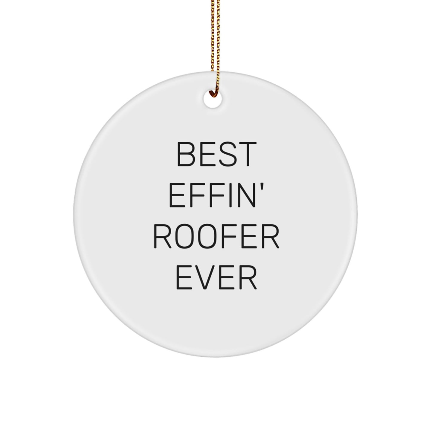 Funny Roofer Gifts from Friends for Men - Best Effin' Roofer Ever Circle Ornament, White Christmas Unique Decorations - Image 1