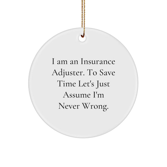 Insurance Adjuster Gifts from Friends to Family - 'I Am An Insurance Adjuster. To Save Time Let's Just Assume I'm Never Wrong.' Funny Circle Ornament for Christmas - Image 1